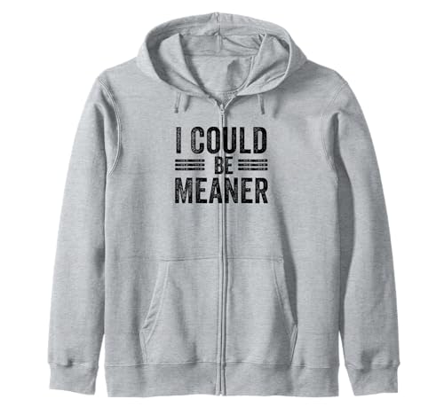 Lustiger Spruch Zitat I Could Be Meaner For Men Women Kapuzenjacke von I Could Be Meaner For Men Women TEE