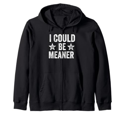 Lustiger Spruch Zitat I Could Be Meaner For Men Women Kapuzenjacke von I Could Be Meaner For Men Women TEE