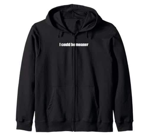 Lustiger Spruch Zitat I Could Be Meaner For Men Women Kapuzenjacke von I Could Be Meaner For Men Women TEE