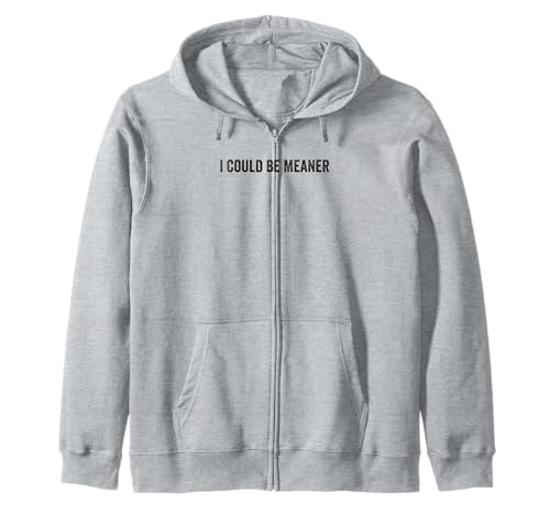 Lustiger Spruch Zitat I Could Be Meaner For Men Women Kapuzenjacke von I Could Be Meaner For Men Women TEE