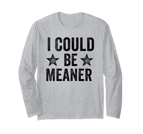 Lustiger Spruch Zitat I Could Be Meaner For Men Women Langarmshirt Lustiger Spruch Zitat I Could Be Meaner For Men Women Langarmshirt von I Could Be Meaner For Men Women TEE