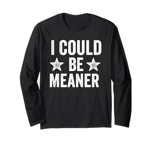 Lustiger Spruch Zitat I Could Be Meaner For Men Women Langarmshirt Lustiger Spruch Zitat I Could Be Meaner For Men Women Langarmshirt von I Could Be Meaner For Men Women TEE