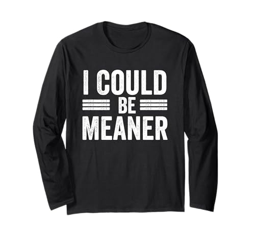 Lustiger Spruch Zitat I Could Be Meaner For Men Women Langarmshirt Lustiger Spruch Zitat I Could Be Meaner For Men Women Langarmshirt von I Could Be Meaner For Men Women TEE