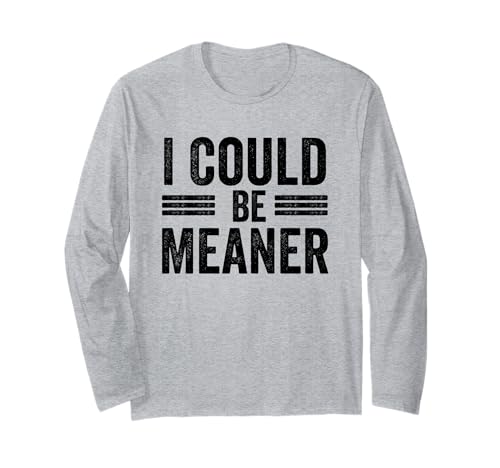 Lustiger Spruch Zitat I Could Be Meaner For Men Women Langarmshirt Lustiger Spruch Zitat I Could Be Meaner For Men Women Langarmshirt von I Could Be Meaner For Men Women TEE