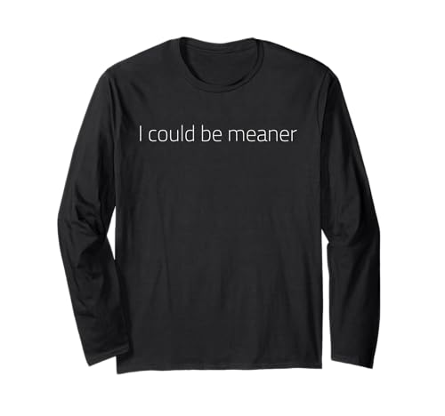 Lustiger Spruch Zitat I Could Be Meaner For Men Women Langarmshirt Lustiger Spruch Zitat I Could Be Meaner For Men Women Langarmshirt von I Could Be Meaner For Men Women TEE