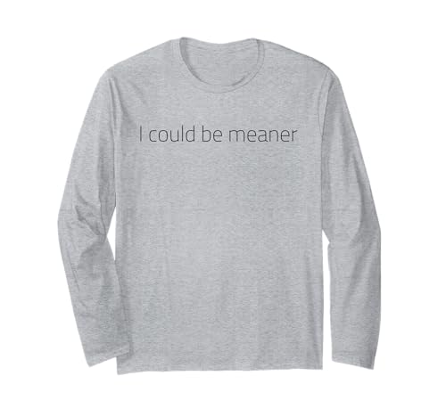 Lustiger Spruch Zitat I Could Be Meaner For Men Women Langarmshirt Lustiger Spruch Zitat I Could Be Meaner For Men Women Langarmshirt von I Could Be Meaner For Men Women TEE