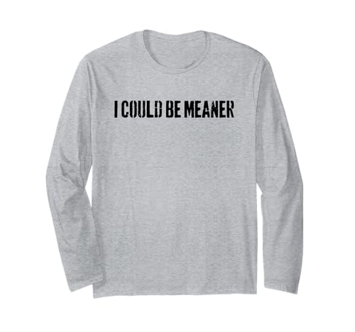 Lustiger Spruch Zitat I Could Be Meaner For Men Women Langarmshirt Lustiger Spruch Zitat I Could Be Meaner For Men Women Langarmshirt von I Could Be Meaner For Men Women TEE