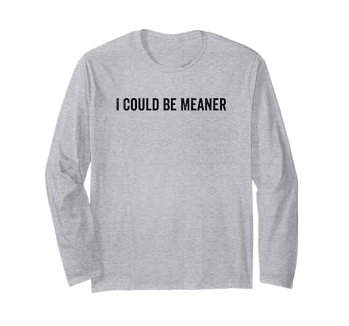 Lustiger Spruch Zitat I Could Be Meaner For Men Women Langarmshirt Lustiger Spruch Zitat I Could Be Meaner For Men Women Langarmshirt von I Could Be Meaner For Men Women TEE