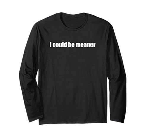Lustiger Spruch Zitat I Could Be Meaner For Men Women Langarmshirt Lustiger Spruch Zitat I Could Be Meaner For Men Women Langarmshirt von I Could Be Meaner For Men Women TEE