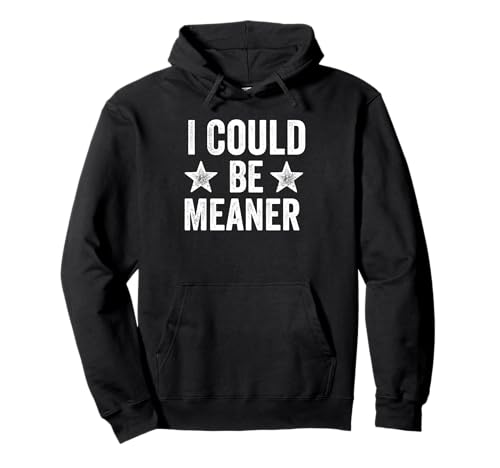 Lustiger Spruch Zitat I Could Be Meaner For Men Women Pullover Hoodie von I Could Be Meaner For Men Women TEE