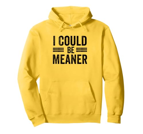 Lustiger Spruch Zitat I Could Be Meaner For Men Women Pullover Hoodie von I Could Be Meaner For Men Women TEE