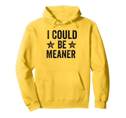 Lustiger Spruch Zitat I Could Be Meaner For Men Women Pullover Hoodie von I Could Be Meaner For Men Women TEE