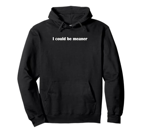 Lustiger Spruch Zitat I Could Be Meaner For Men Women Pullover Hoodie von I Could Be Meaner For Men Women TEE