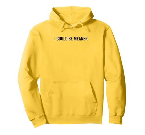 Lustiger Spruch Zitat I Could Be Meaner For Men Women Pullover Hoodie von I Could Be Meaner For Men Women TEE