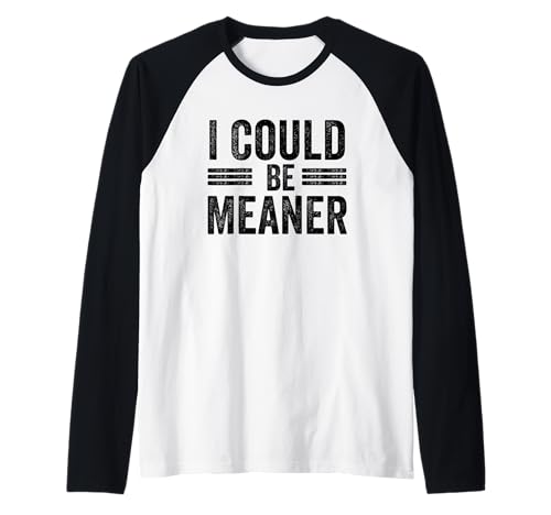 Lustiger Spruch Zitat I Could Be Meaner For Men Women Raglan von I Could Be Meaner For Men Women TEE