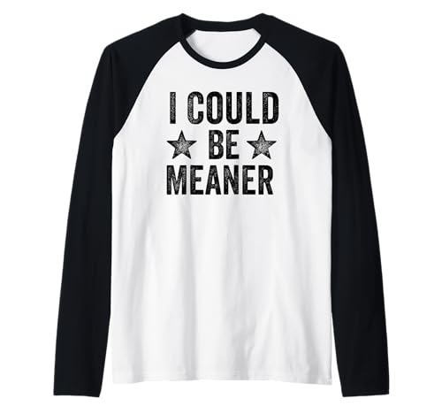 Lustiger Spruch Zitat I Could Be Meaner For Men Women Raglan von I Could Be Meaner For Men Women TEE