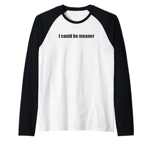 Lustiger Spruch Zitat I Could Be Meaner For Men Women Raglan von I Could Be Meaner For Men Women TEE