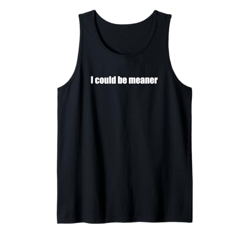 Lustiger Spruch Zitat I Could Be Meaner For Men Women Tank Top Lustiger Spruch Zitat I Could Be Meaner For Men Women Tank Top von I Could Be Meaner For Men Women TEE