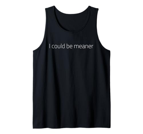 Lustiger Spruch Zitat I Could Be Meaner For Men Women Tank Top Lustiger Spruch Zitat I Could Be Meaner For Men Women Tank Top von I Could Be Meaner For Men Women TEE