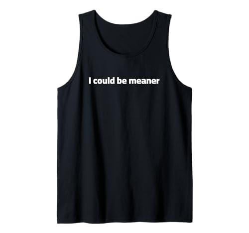 Lustiger Spruch Zitat I Could Be Meaner For Men Women Tank Top Lustiger Spruch Zitat I Could Be Meaner For Men Women Tank Top von I Could Be Meaner For Men Women TEE