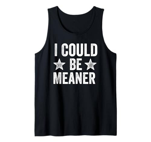 Lustiger Spruch Zitat I Could Be Meaner For Men Women Tank Top Lustiger Spruch Zitat I Could Be Meaner For Men Women Tank Top von I Could Be Meaner For Men Women TEE