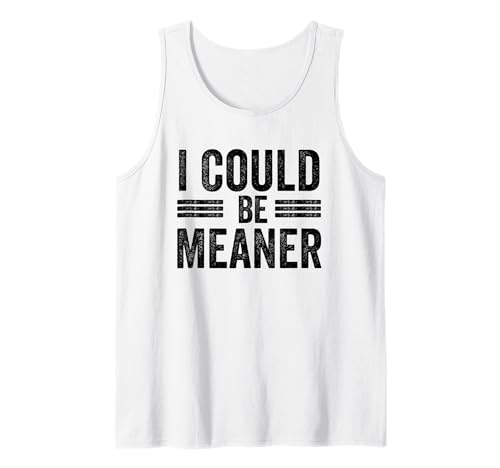 Lustiger Spruch Zitat I Could Be Meaner For Men Women Tank Top Lustiger Spruch Zitat I Could Be Meaner For Men Women Tank Top von I Could Be Meaner For Men Women TEE