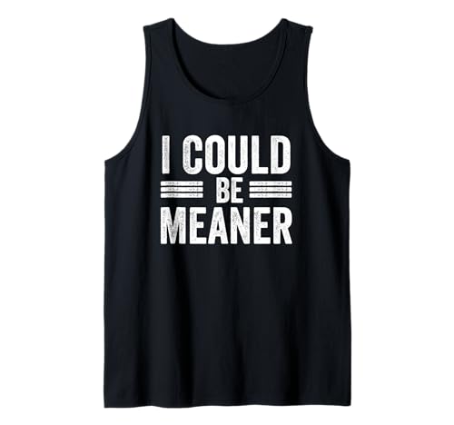 Lustiger Spruch Zitat I Could Be Meaner For Men Women Tank Top Lustiger Spruch Zitat I Could Be Meaner For Men Women Tank Top von I Could Be Meaner For Men Women TEE