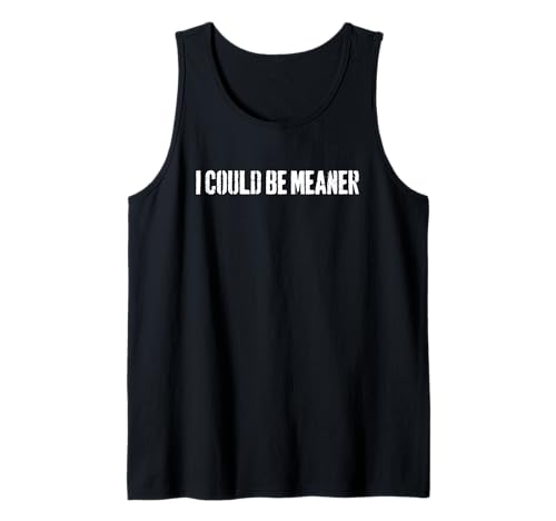 Lustiger Spruch Zitat I Could Be Meaner For Men Women Tank Top Lustiger Spruch Zitat I Could Be Meaner For Men Women Tank Top von I Could Be Meaner For Men Women TEE
