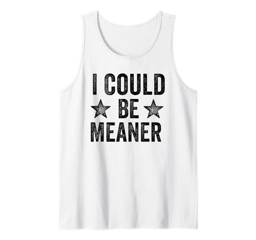 Lustiger Spruch Zitat I Could Be Meaner For Men Women Tank Top Lustiger Spruch Zitat I Could Be Meaner For Men Women Tank Top von I Could Be Meaner For Men Women TEE