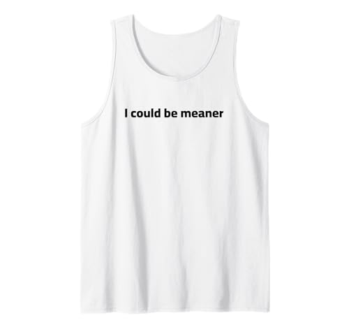 Lustiger Spruch Zitat I Could Be Meaner For Men Women Tank Top Lustiger Spruch Zitat I Could Be Meaner For Men Women Tank Top von I Could Be Meaner For Men Women TEE