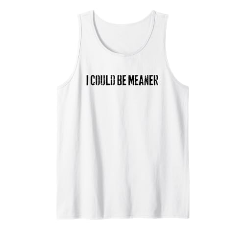 Lustiger Spruch Zitat I Could Be Meaner For Men Women Tank Top Lustiger Spruch Zitat I Could Be Meaner For Men Women Tank Top von I Could Be Meaner For Men Women TEE