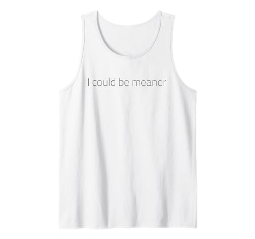 Lustiger Spruch Zitat I Could Be Meaner For Men Women Tank Top Lustiger Spruch Zitat I Could Be Meaner For Men Women Tank Top von I Could Be Meaner For Men Women TEE