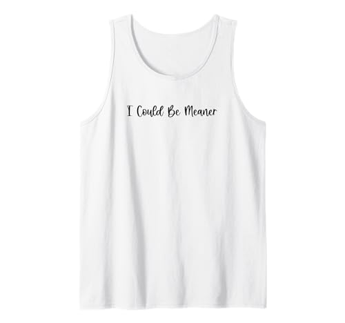 Lustiger Spruch Zitat I Could Be Meaner For Men Women Tank Top Lustiger Spruch Zitat I Could Be Meaner For Men Women Tank Top von I Could Be Meaner For Men Women TEE