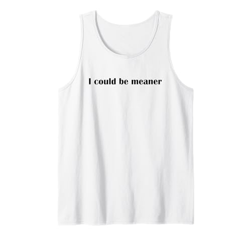 Lustiger Spruch Zitat I Could Be Meaner For Men Women Tank Top Lustiger Spruch Zitat I Could Be Meaner For Men Women Tank Top von I Could Be Meaner For Men Women TEE