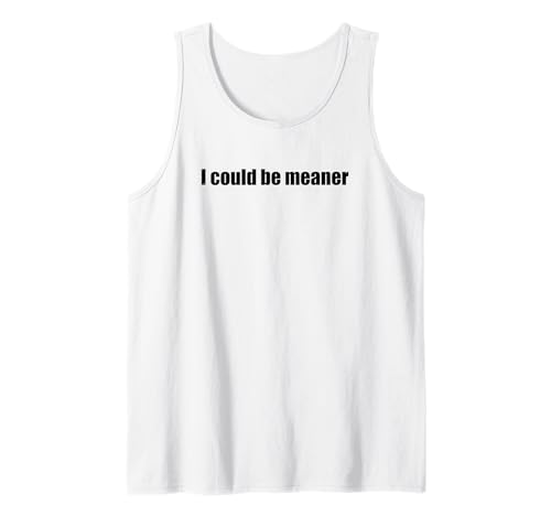 Lustiger Spruch Zitat I Could Be Meaner For Men Women Tank Top Lustiger Spruch Zitat I Could Be Meaner For Men Women Tank Top von I Could Be Meaner For Men Women TEE