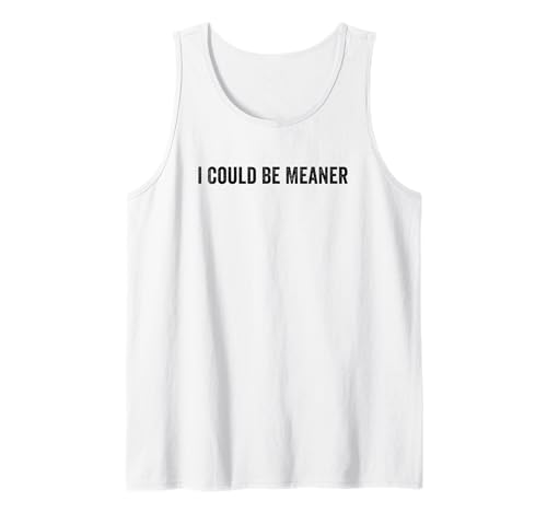 Lustiger Spruch Zitat I Could Be Meaner For Men Women Tank Top Lustiger Spruch Zitat I Could Be Meaner For Men Women Tank Top von I Could Be Meaner For Men Women TEE