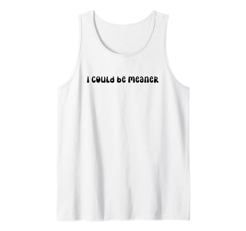 Lustiger Spruch Zitat I Could Be Meaner For Men Women Tank Top Lustiger Spruch Zitat I Could Be Meaner For Men Women Tank Top von I Could Be Meaner For Men Women TEE
