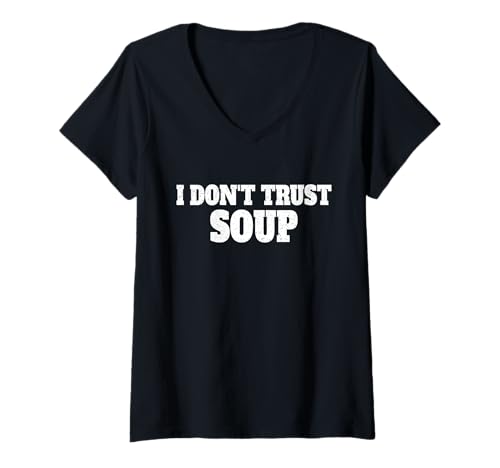 Damen I Don't Trust Soup Spruch auf einem T-Shirt T-Shirt mit V-Ausschnitt Damen I Don't Trust Soup Spruch auf einem T-Shirt T-Shirt mit V-Ausschnitt von I DON'T TRUST SOUP TRUTH APPAREL