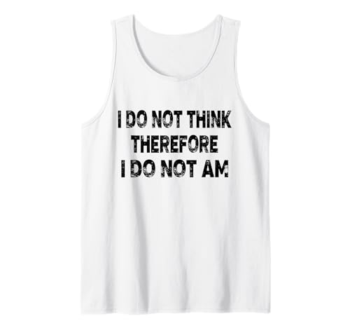 I Do Not Think Therefore I Do Not Am Mens & Women Tank Top I Do Not Think Therefore I Do Not Am Mens & Women Tank Top von I Do Not Think Therefore I Do Not Am Adult Designs