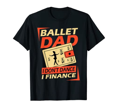 Herren Ballett Papa T-Shirt I Don't Dance I Finance Shirt Dance Dad T-Shirt von I Don't Dance I Finance, Ballet Dad Dance T-Shirt