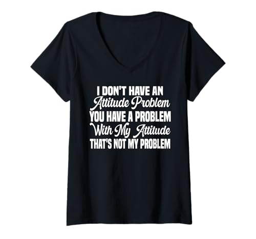 Damen I Don't Have An Attitude Problem Funny Sarcastic Quote Women T-Shirt mit V-Ausschnitt von I Don't Have An Attitude Problem Women Men Sarcasm