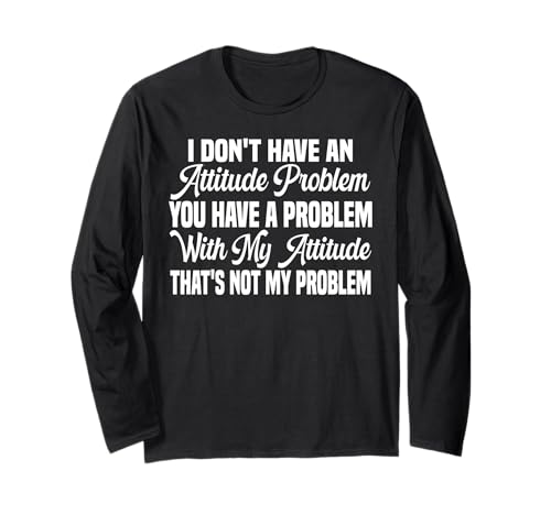 I Don't Have An Attitude Problem Funny Sarcastic Quote Women Langarmshirt von I Don't Have An Attitude Problem Women Men Sarcasm