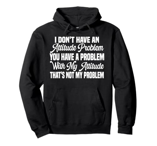 I Don't Have An Attitude Problem Funny Sarcastic Quote Women Pullover Hoodie von I Don't Have An Attitude Problem Women Men Sarcasm