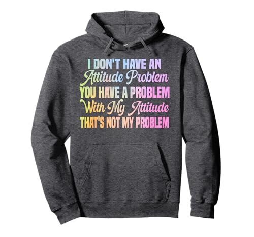 I Don't Have An Attitude Problem Lustiges sarkastisches Zitat Frauen Pullover Hoodie von I Don't Have An Attitude Problem Women Men Sarcasm