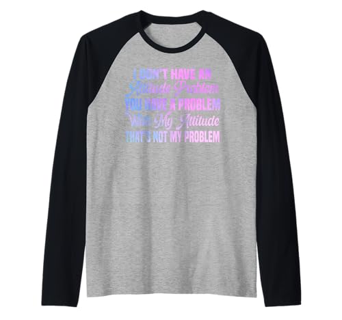 I Don't Have An Attitude Problem Lustiges sarkastisches Zitat Frauen Raglan I Don't Have An Attitude Problem Lustiges sarkastisches Zitat Frauen Raglan von I Don't Have An Attitude Problem Women Men Sarcasm