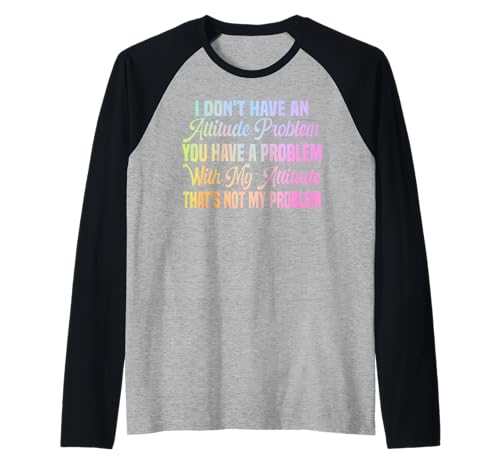 I Don't Have An Attitude Problem Lustiges sarkastisches Zitat Frauen Raglan von I Don't Have An Attitude Problem Women Men Sarcasm