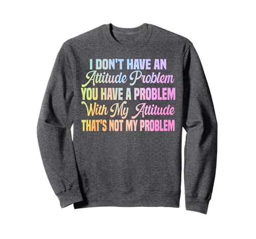 I Don't Have An Attitude Problem Lustiges sarkastisches Zitat Frauen Sweatshirt I Don't Have An Attitude Problem Lustiges sarkastisches Zitat Frauen Sweatshirt von I Don't Have An Attitude Problem Women Men Sarcasm