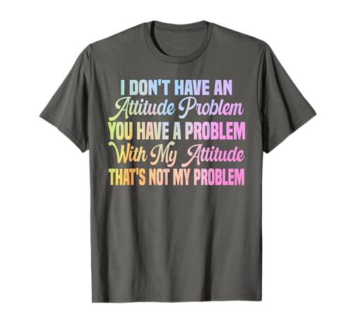 I Don't Have An Attitude Problem Lustiges sarkastisches Zitat Frauen T-Shirt I Don't Have An Attitude Problem Lustiges sarkastisches Zitat Frauen T-Shirt von I Don't Have An Attitude Problem Women Men Sarcasm