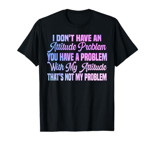 I Don't Have An Attitude Problem Lustiges sarkastisches Zitat Frauen T-Shirt I Don't Have An Attitude Problem Lustiges sarkastisches Zitat Frauen T-Shirt von I Don't Have An Attitude Problem Women Men Sarcasm