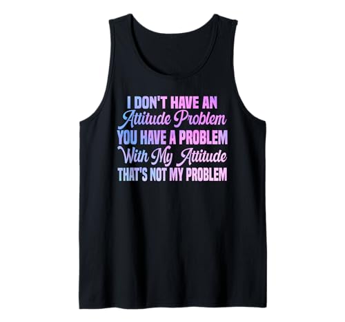 I Don't Have An Attitude Problem Lustiges sarkastisches Zitat Frauen Tank Top von I Don't Have An Attitude Problem Women Men Sarcasm